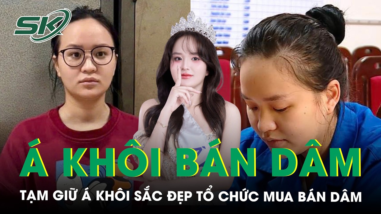 Tạm giữ Á khôi sắc đẹp 2004 bán dâm kiêm ‘tú bà’ môi giới với giá 6 triệu/lần | SKĐS