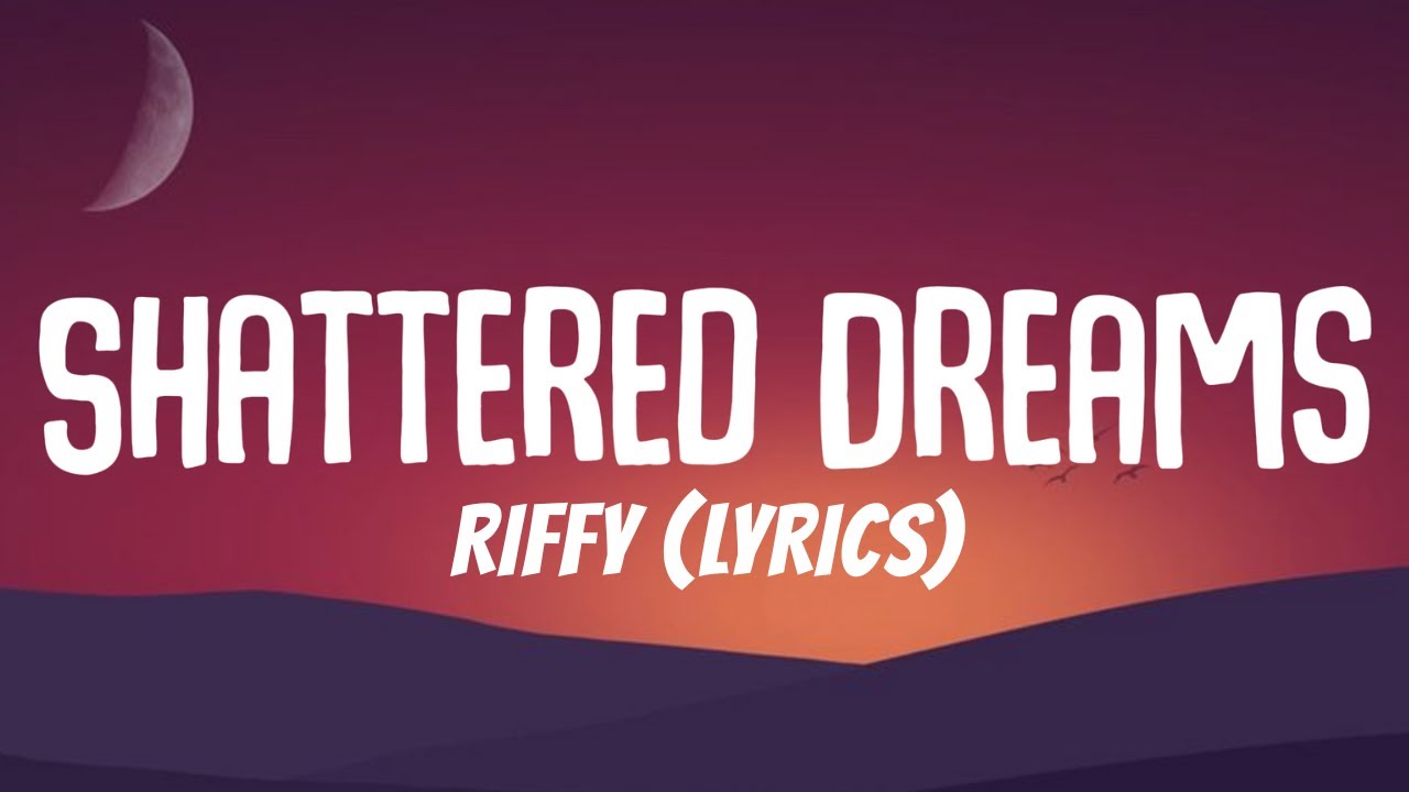 Shattered Dreams - Riffy (Официальный текст песни)