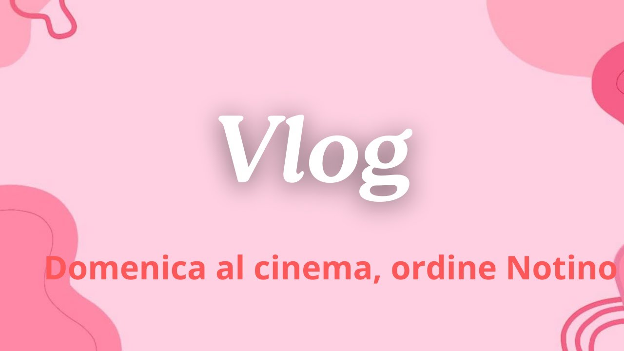 VLOG: FINALMENTE RITORNO SU YOUTUBE! DOMENICA AL CINEMA& ORDINE NOTINO PROFUMOSO 🍿🎥