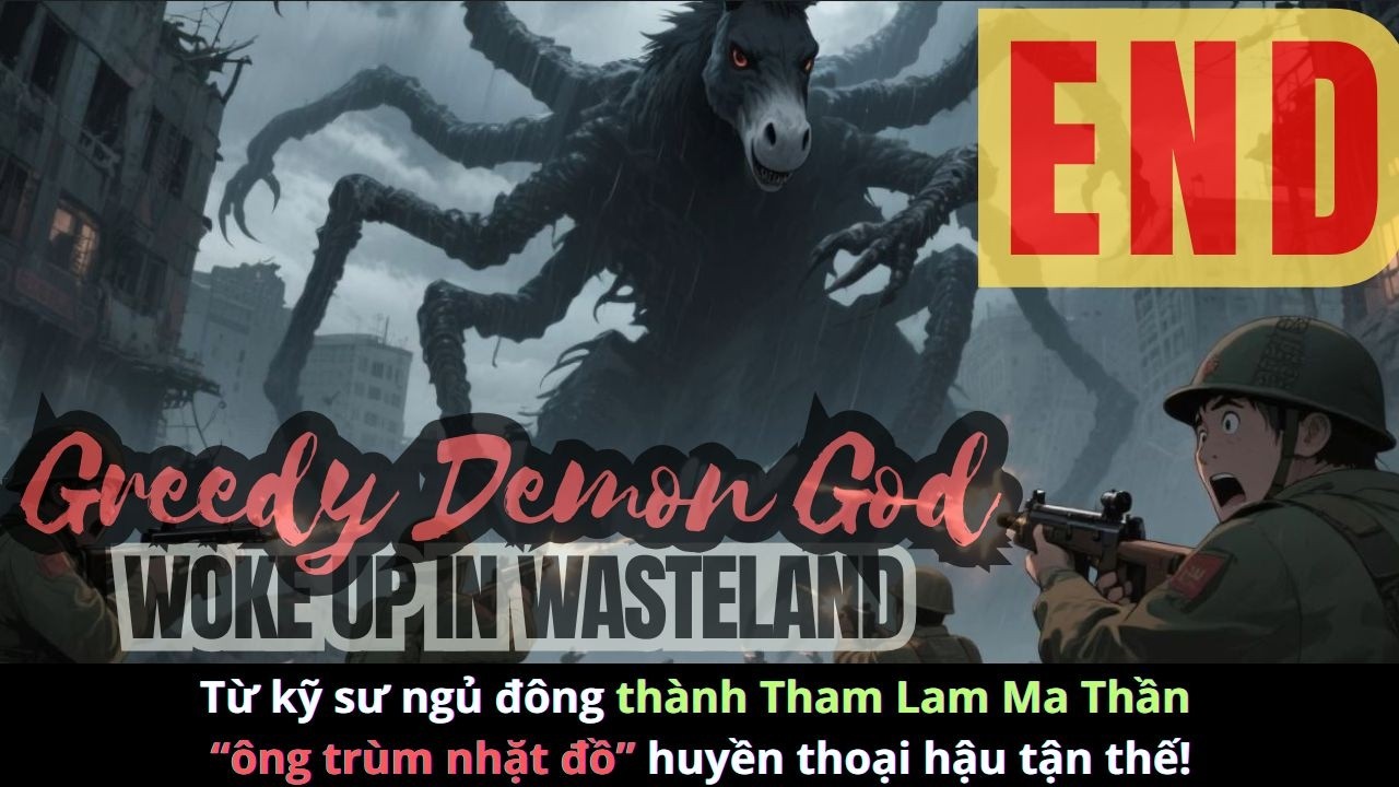 END Từ kỹ sư ngủ đông thành Tham Lam Ma Thần: “ông trùm nhặt đồ” huyền thoại hậu tận thế!