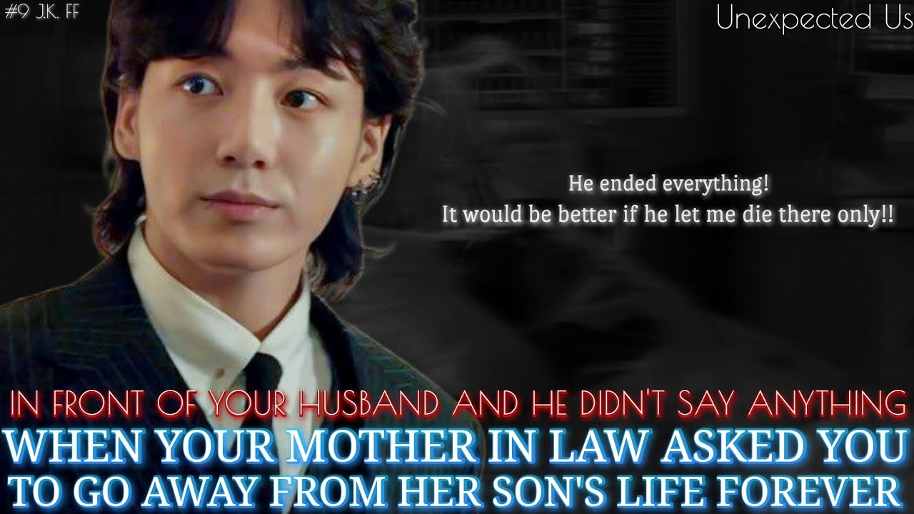When your mother in law asked you to go away from from her son's life forever and your —