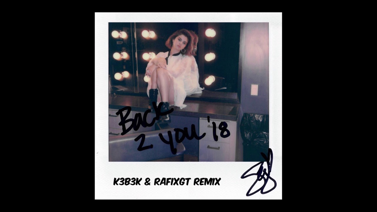Selena G&oacute;mez - Back To You (K3B3K & RafixGT remix)