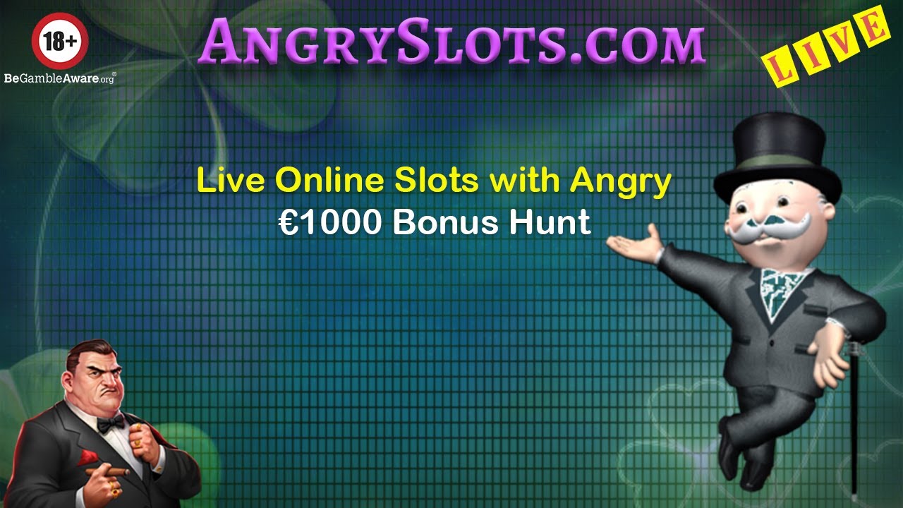 LIVE ONLINE CASINO SLOTS with Angry - €1000 Bonus Hunt.