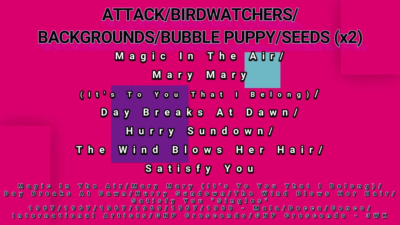 ATTACK/BIRDWATCHERS/BACKGROUNDS/BUBBLE PUPPY/SEEDS (x2)-(titles below)