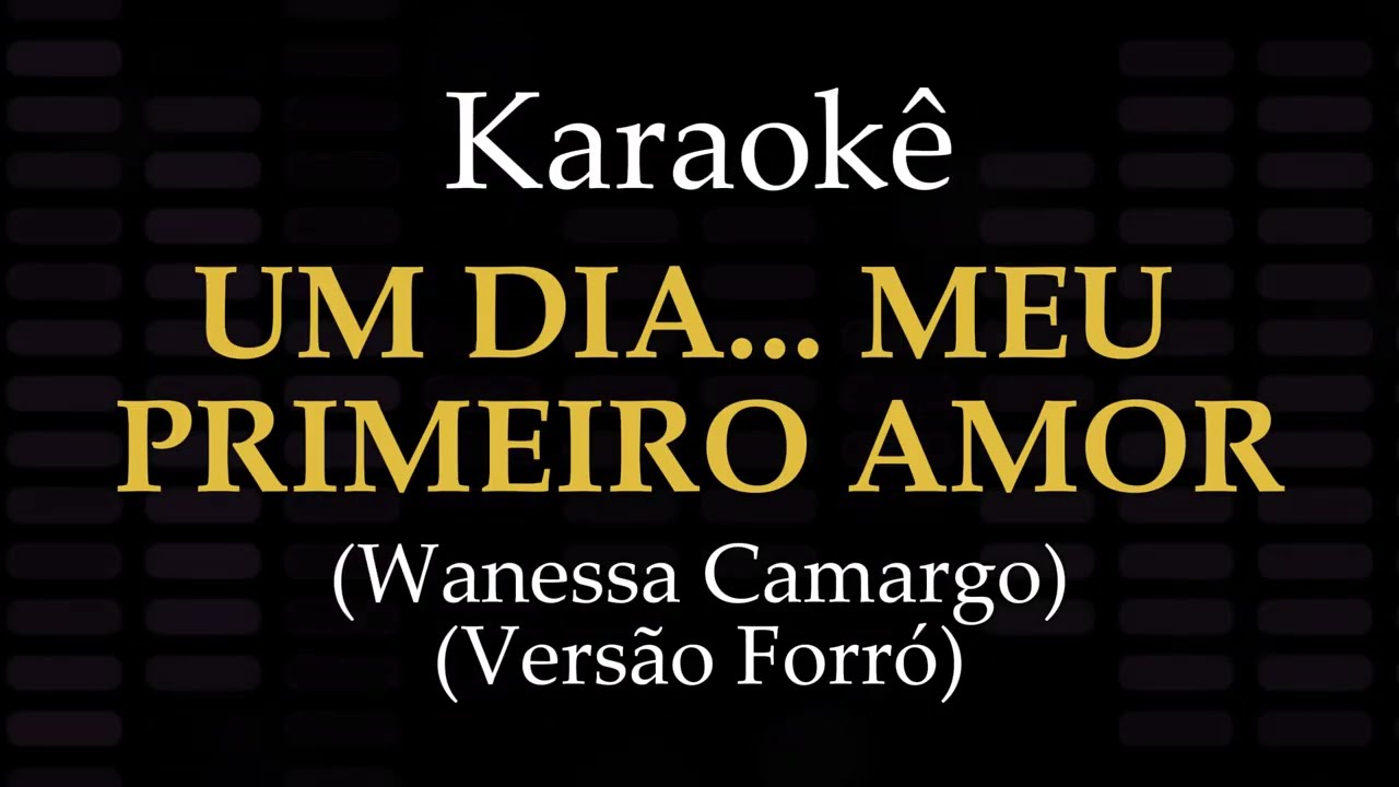 UM DIA    MEU PRIMEIRO AMOR - Playback Forró com Letra (Karaokê) - Wanessa Camargo
