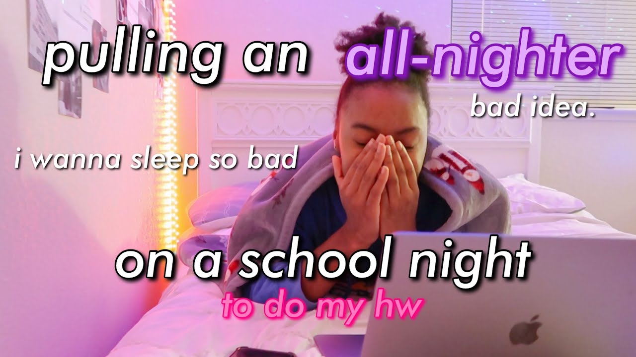 PULLING AN ALL-NIGHTER ON A SCHOOL NIGHT