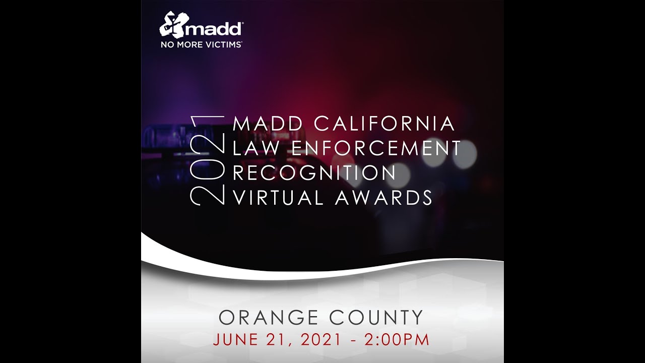 2021 MADD California Law Enforcement & Prosecutor Recognition Virtual Awards - Orange County