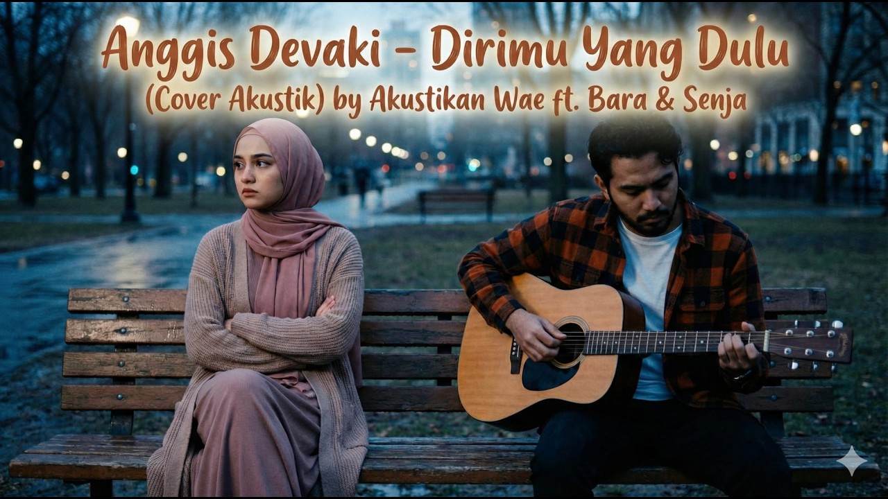 Anggis Devaki - Dirimu Yang Dulu (Cover Akustik) by Akustikan Wae ft. Bara & Senja | Lagu Galau