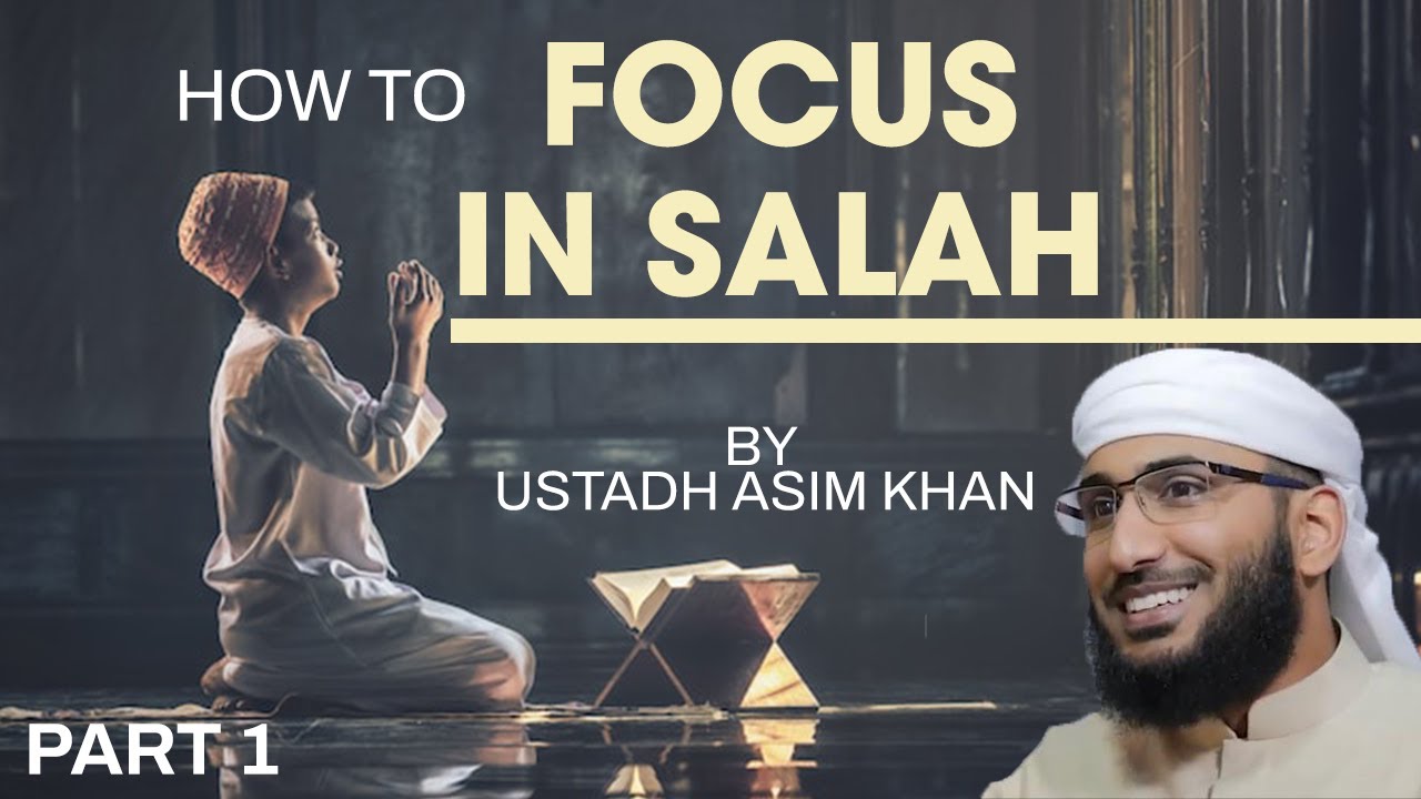 How to Focus in Salah by Ustadh Asim Khan | Part 1