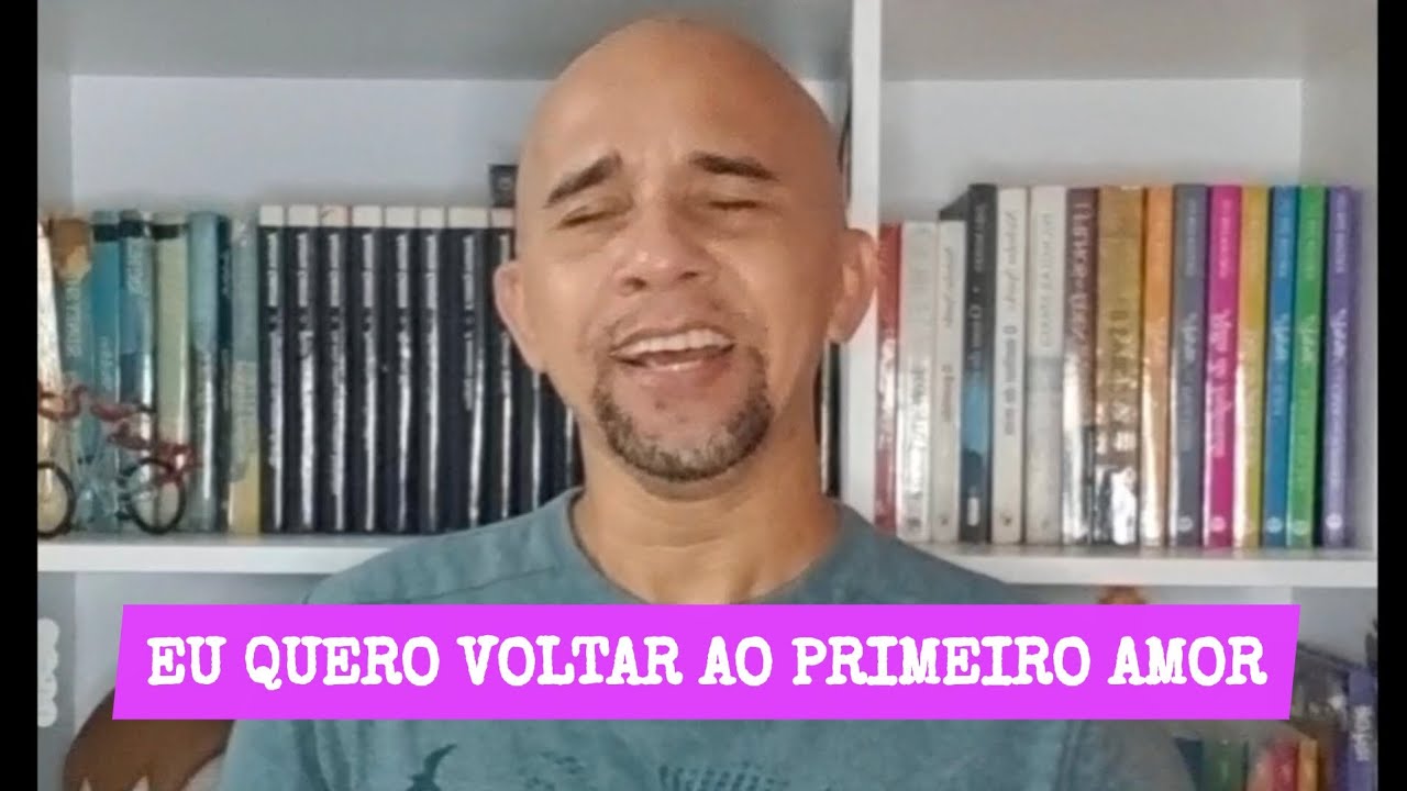EU QUERO VOLTAR AO PRIMEIRO AMOR