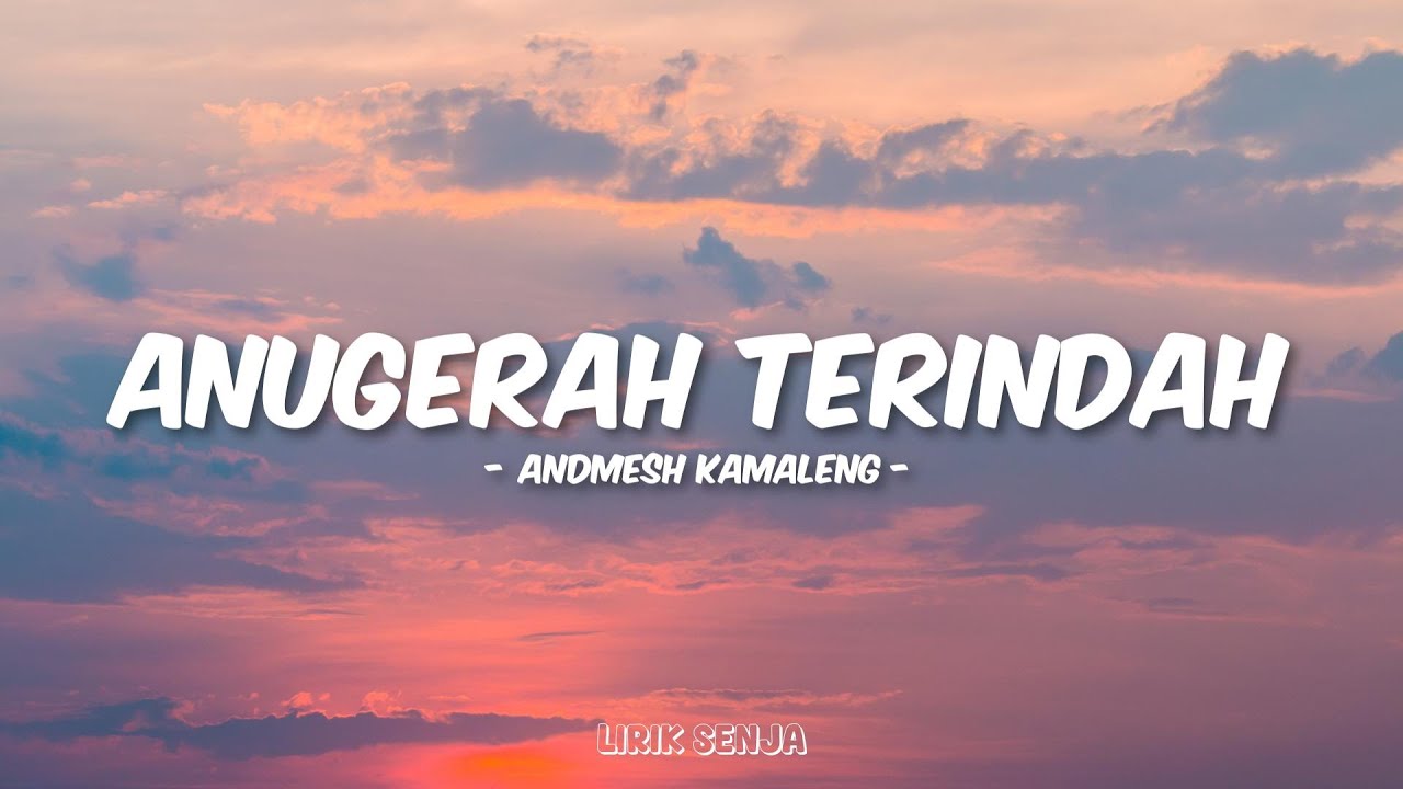 Andmesh Kamaleng - Anugerah Terindah (Lirik)
