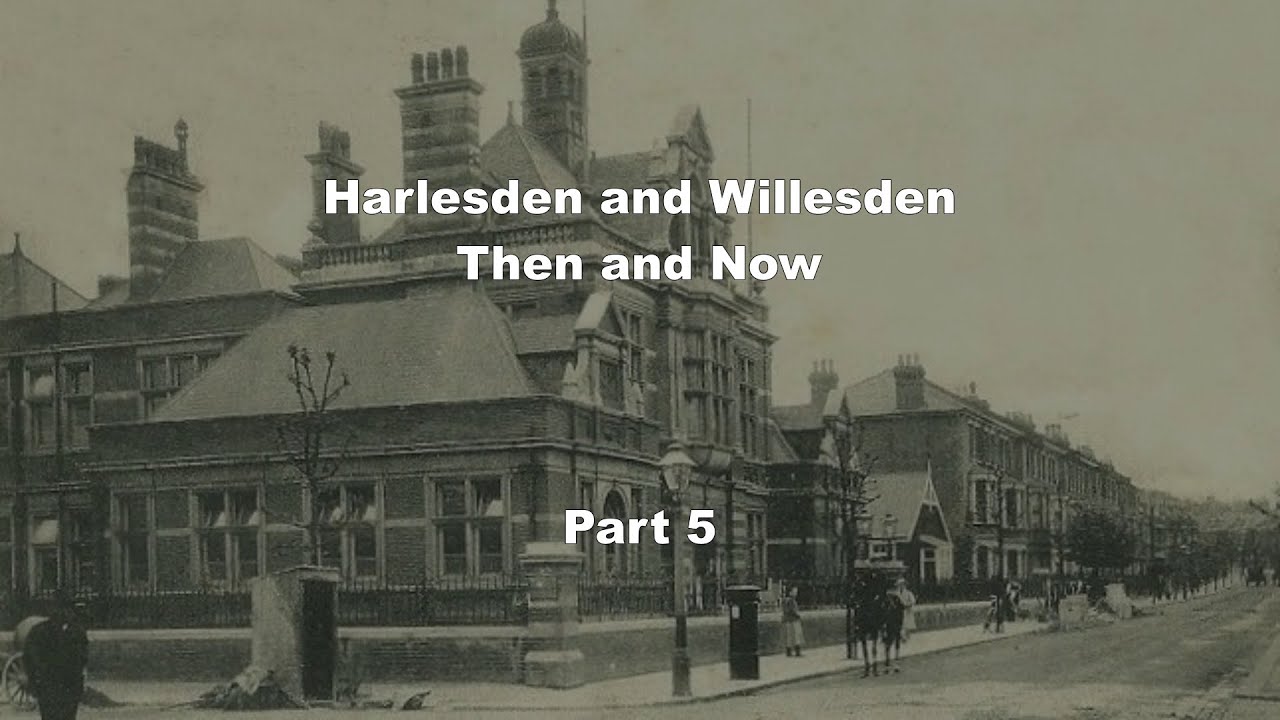 Harlesden & Willesden - Then and Now. Part 5