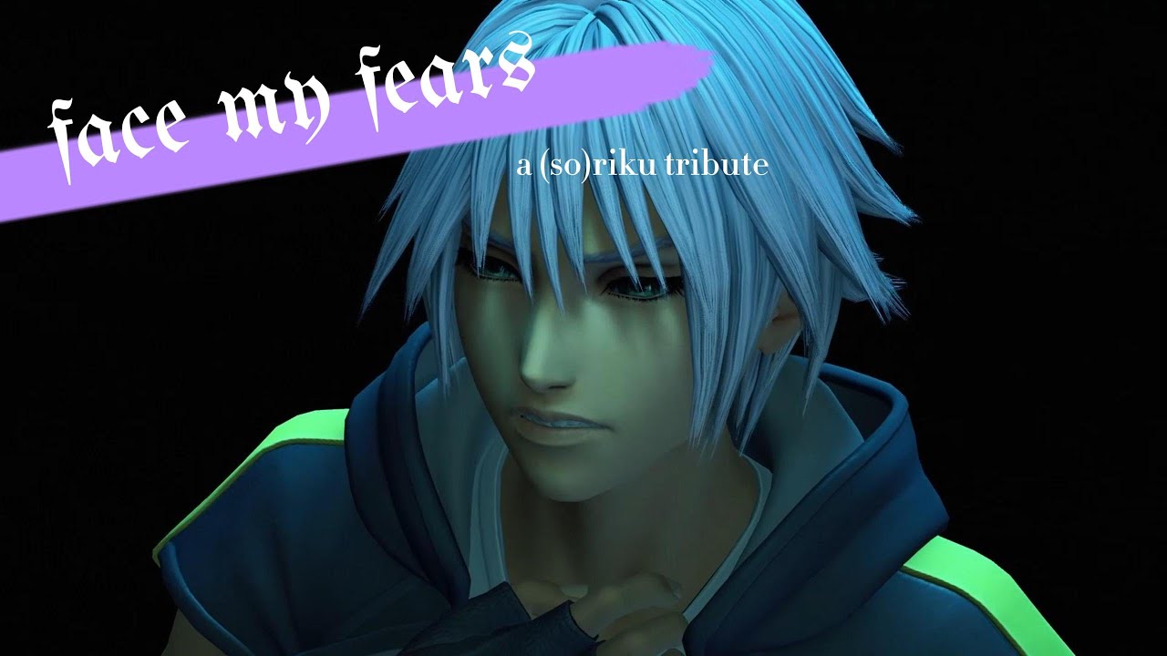 face my fears | (so)riku tribute