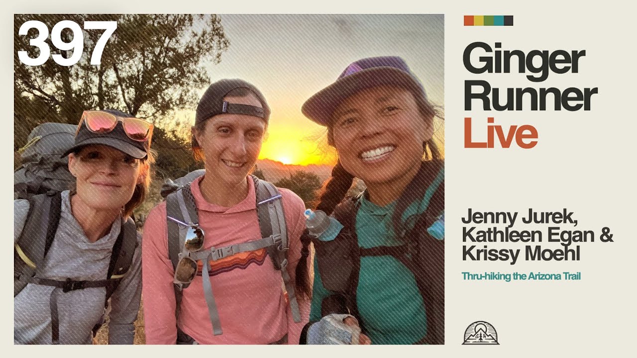 Thru-hiking the Arizona Trail - Jenny Jurek, Kathleen Egan & Krissy Moehl || GRLive 397