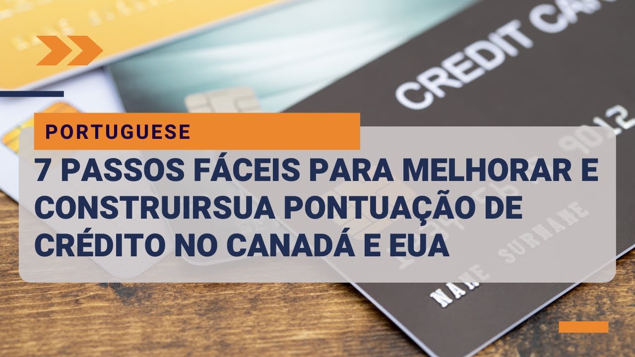 7 PASSOS F&Aacute;CEIS PARA MELHORAR E CONSTRUIRSUA PONTUA&Ccedil;&Atilde;O DE CR&Eacute;DITO NO CANAD&Aacute; E EUA!