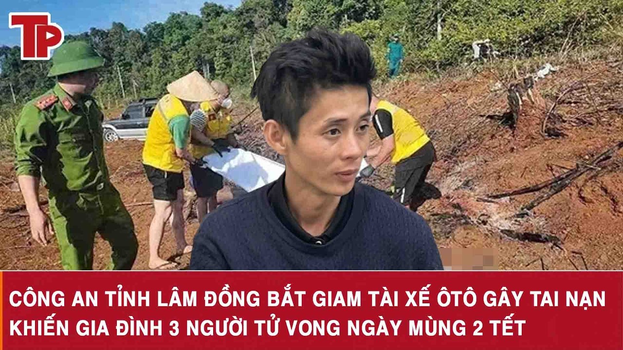 Công an tỉnh Lâm Đồng bắt giam tài xế ôtô gây tai nạn khiến gia đình 3 người tử vong ngày mùng 2 Tết