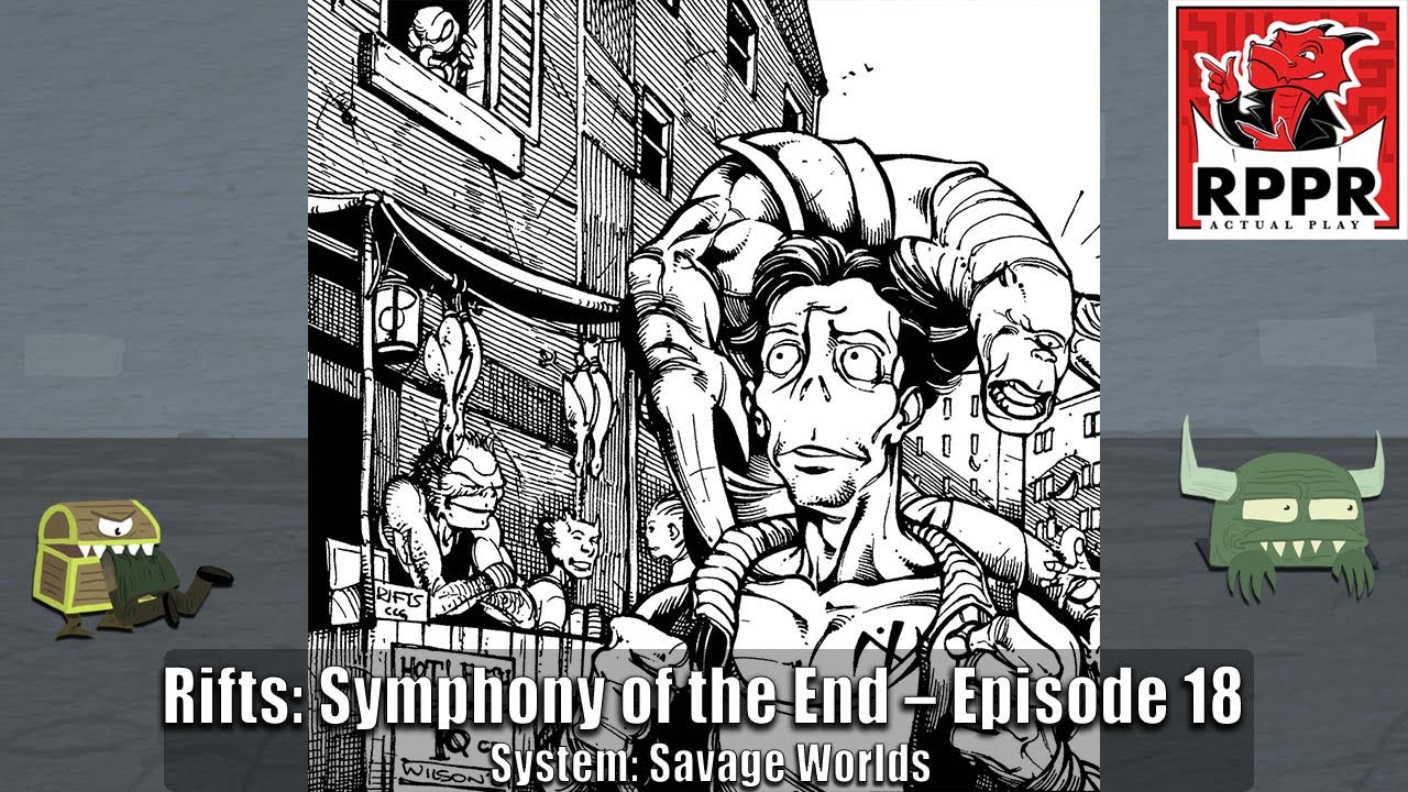 Savage Worlds: Rifts – Symphony of the End – Episode 18 | RPPR Actual Play