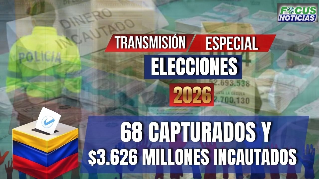 EN VIVO. [ELECCIONES 2026] 68 CAPTURADOS y $3.626 MILLONES Incautados Informa REGISTRADURÍA #Focus