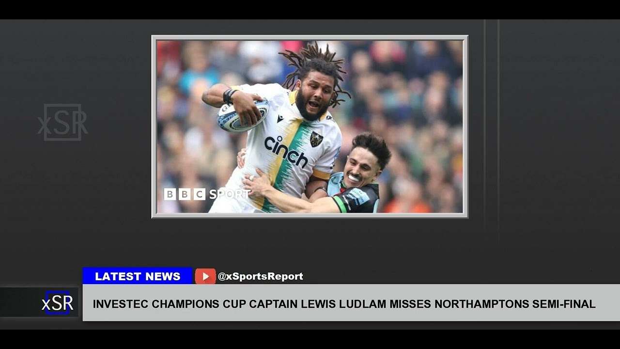 Investec Champions Cup Captain Lewis Ludlam Misses Northamptons Semi Final