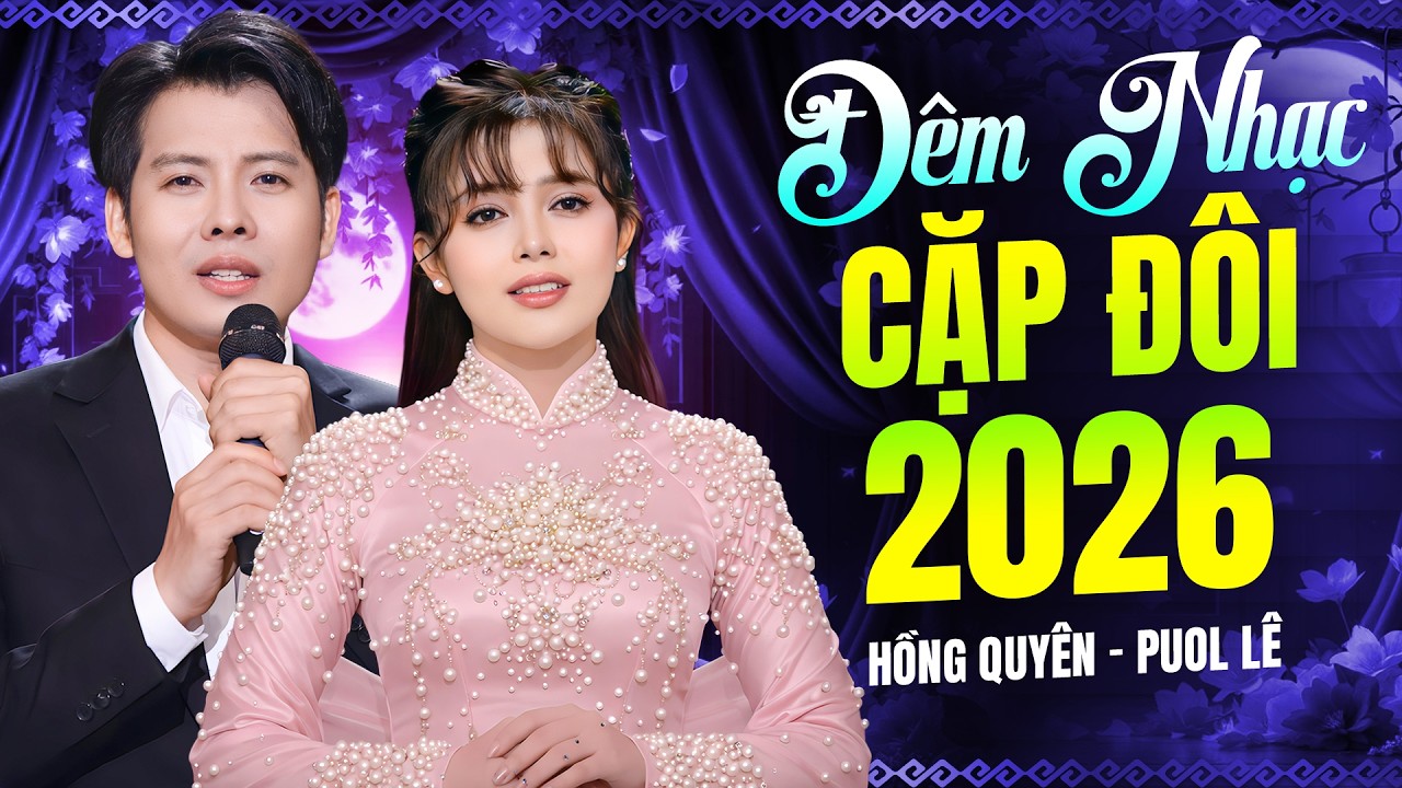 ĐÊM NHẠC CẶP ĐÔI 2026 - HỒNG QUYÊN & PUOL LÊ | Nhạc Trữ Tình Đốn Tim Người Nghe