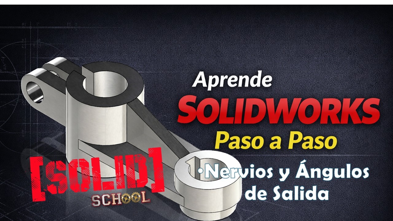 Aprende SolidWorks Paso a Paso | SolidShool Parte 6#  ángulos de salida, nervios y redondeo variable