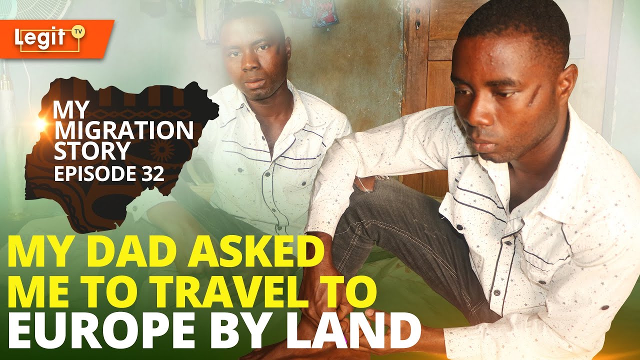 My Migration Story: My dad asked me to travel abroad by road - Returnee| Legit TV