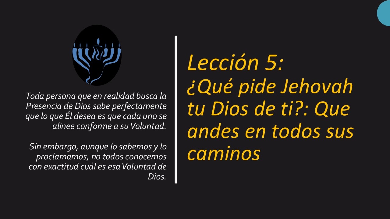 LECCION 5:  ¿QUÉ PIDE JEHOVAH TU DIOS DE TI?: ¿QUÉ SON LOS CAMINOS DE DIOS?