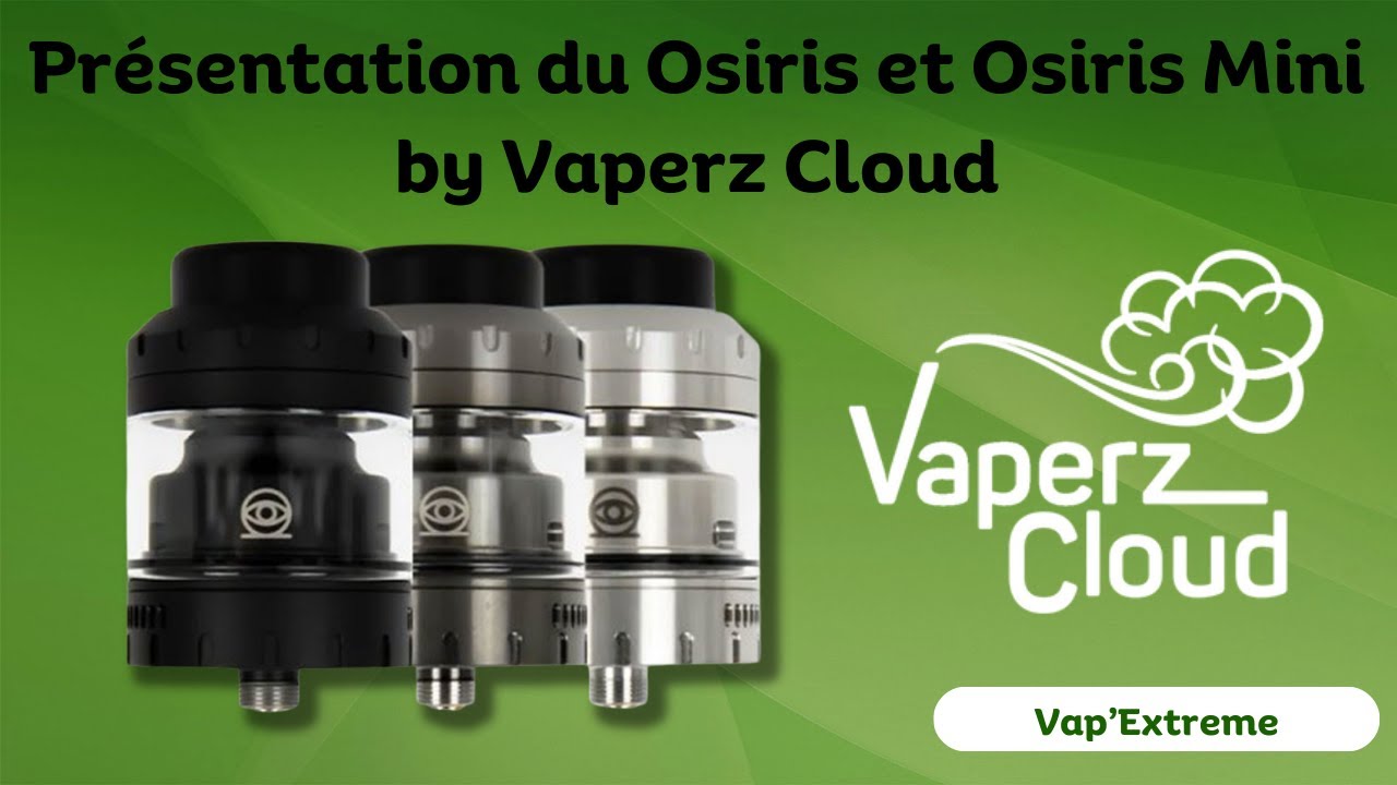 Présentation du Osiris et du Osiris mini de chez Vaperz Cloud