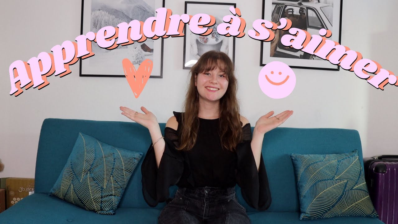 Comment apprendre à s'aimer | confiance en soi et amour de soi