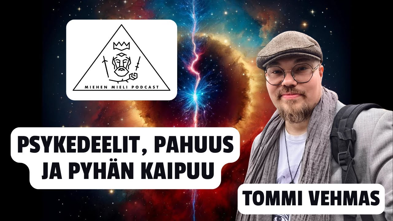 Psykedeelit, pahuus ja pyhän kaipuu - Tommi Vehmas - Miehen mieli podcast E127