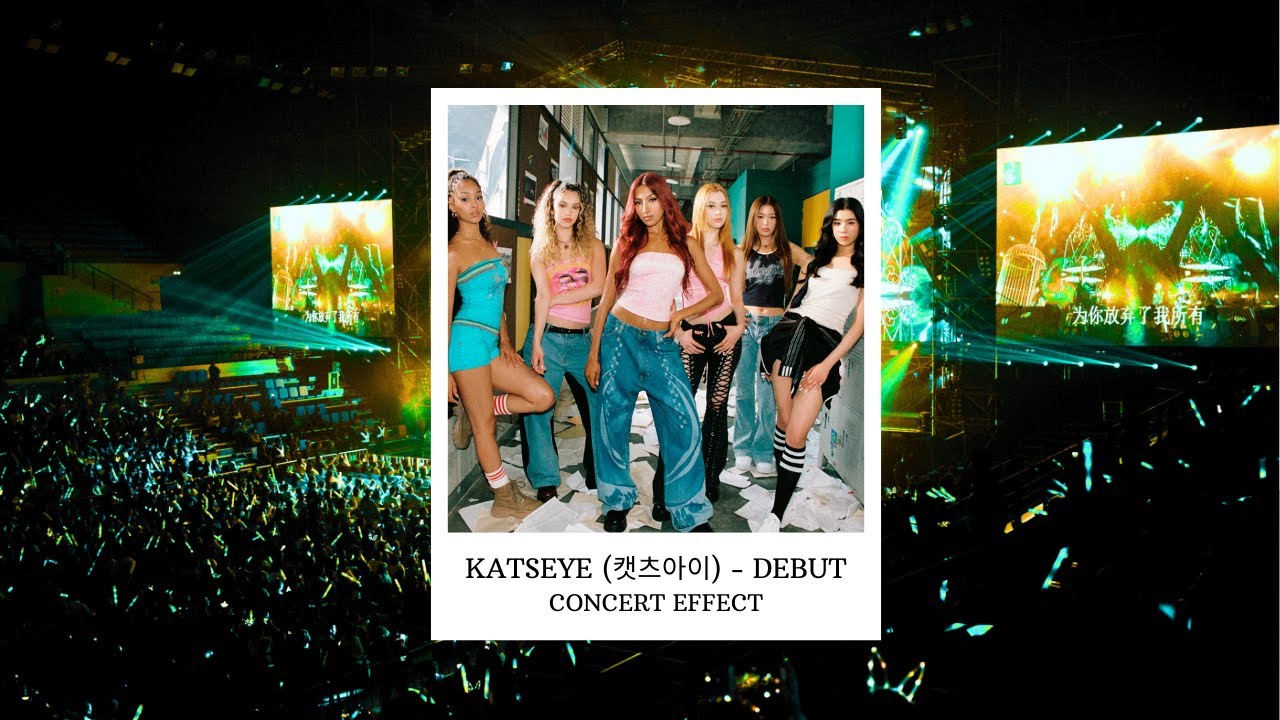KATSEYE (캣츠아이) - DEBUT [CONCERT EFFECT]