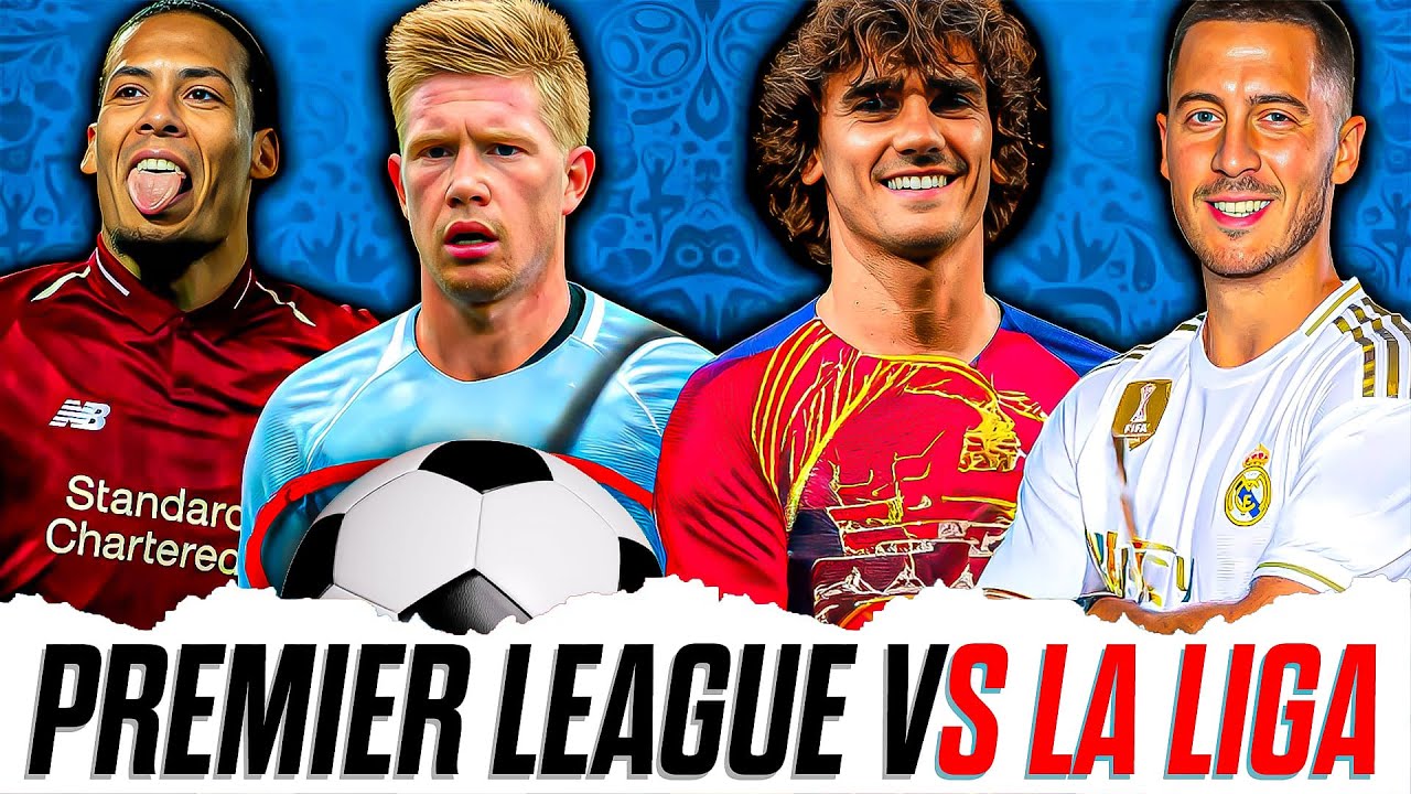 Premier League vs La Liga: Which League is Really the Best