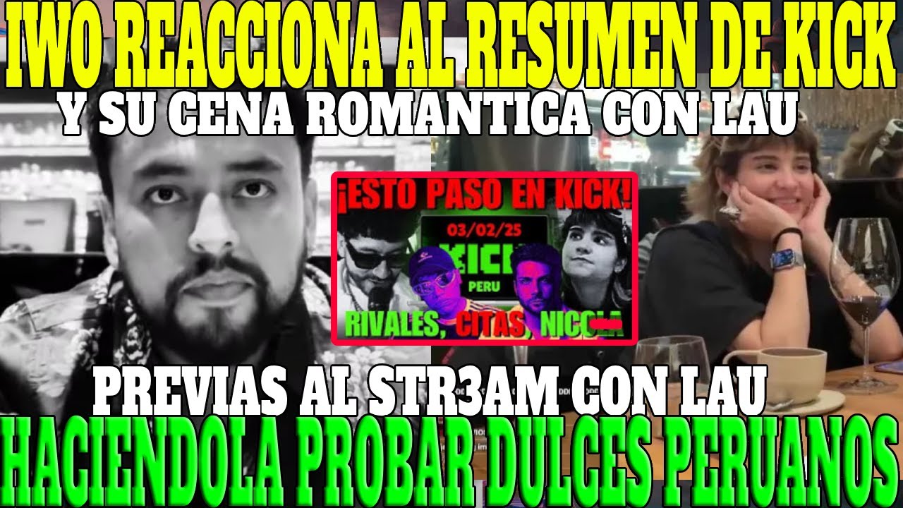 🔥IWO REACCIONA AL RESUMEN DE KICK Y SU CITA ROMANTICA CON LAU🔥| YO NO SOY NINGUN WACHAFO HERMANO🔥