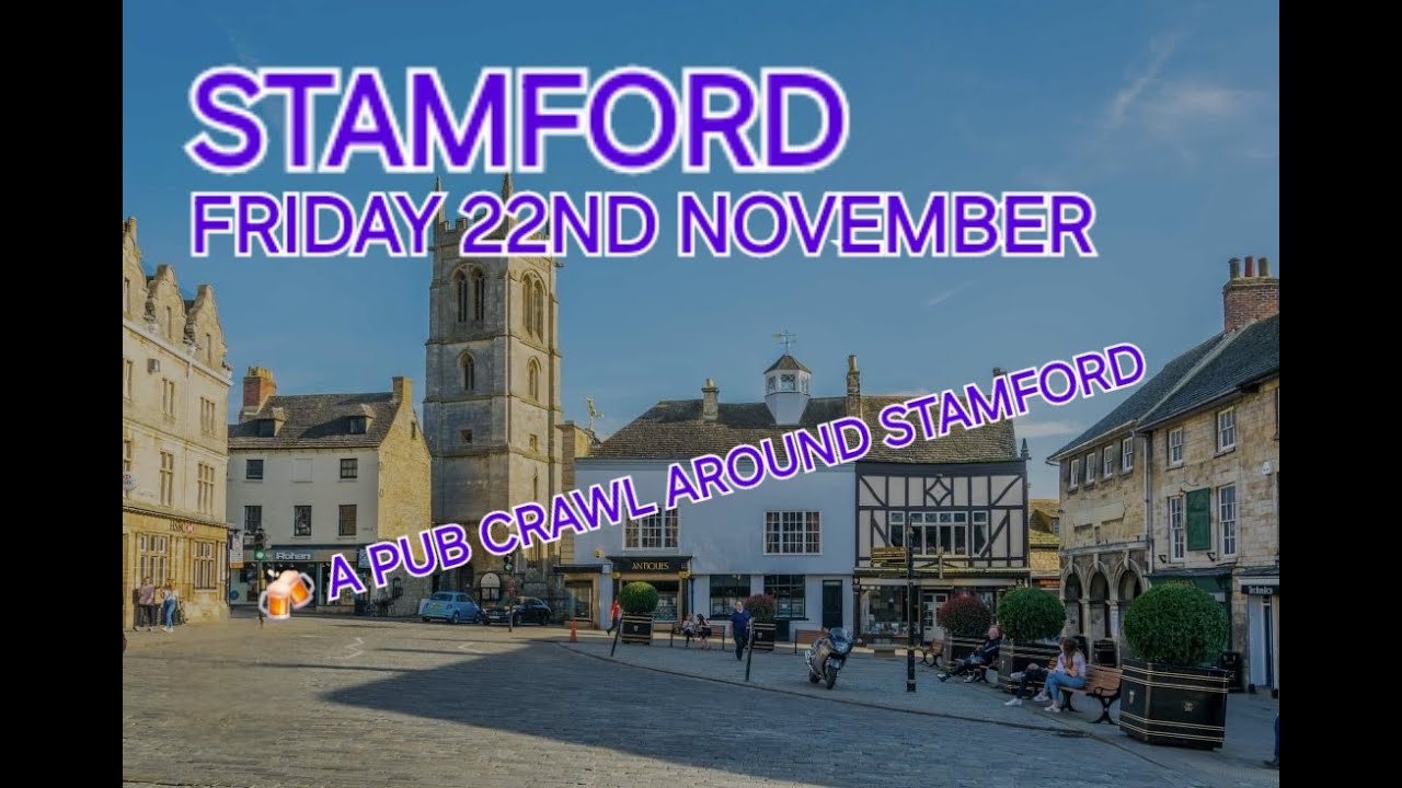 A Mega Pub Crawl Around Stamford (Lincolnshire, Peterborough, Cambridgeshire, Rutland, Oakham)