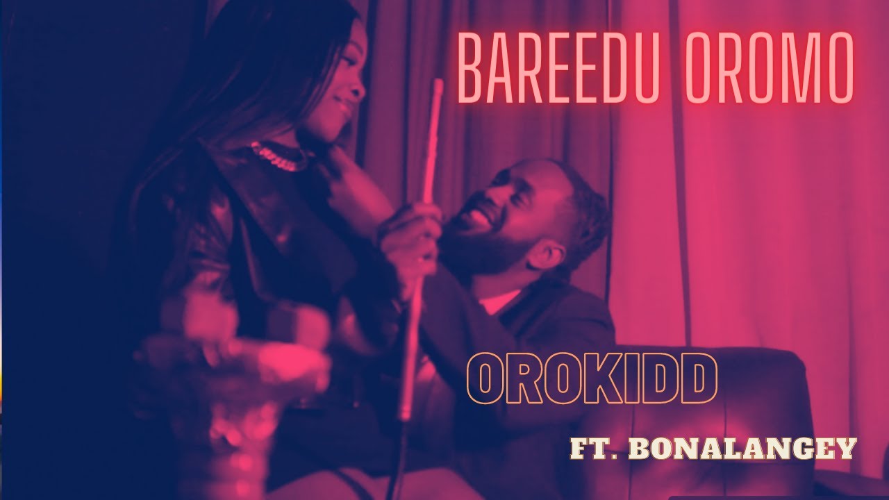 BOONAA X ORO KIDD - BAREDU OROMO  (OFFICIAL MUSIC VIDEO)