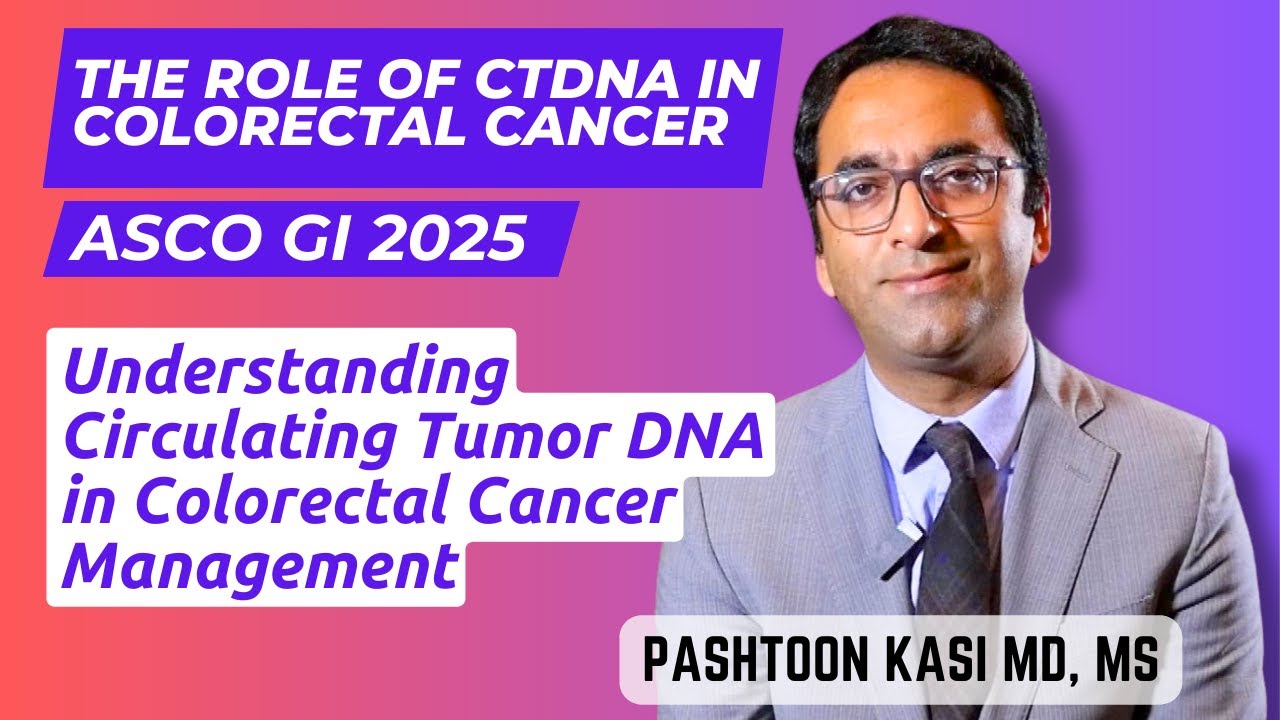 The Role of Circulating Tumor DNA (ctDNA) in Colorectal Cancer Management - Pashtoon Kasi MD, MS