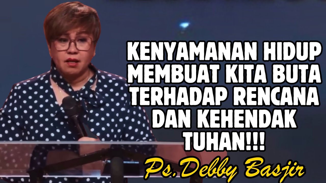 KENYAMANAN HIDUP MEMBUATMU BUTA TERHADAP RENCANA DAN KEHENDAK TUHAN | PDT. DEBBY BASJIR