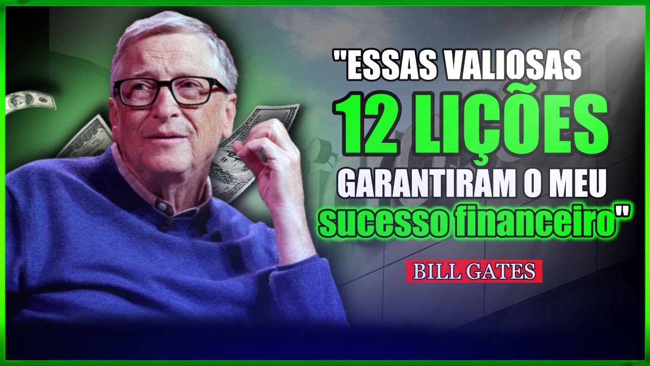 Bill Gates: 12 Li&ccedil;&otilde;es Do DINHEIRO Para Ter SUCESSO FINANCEIRO