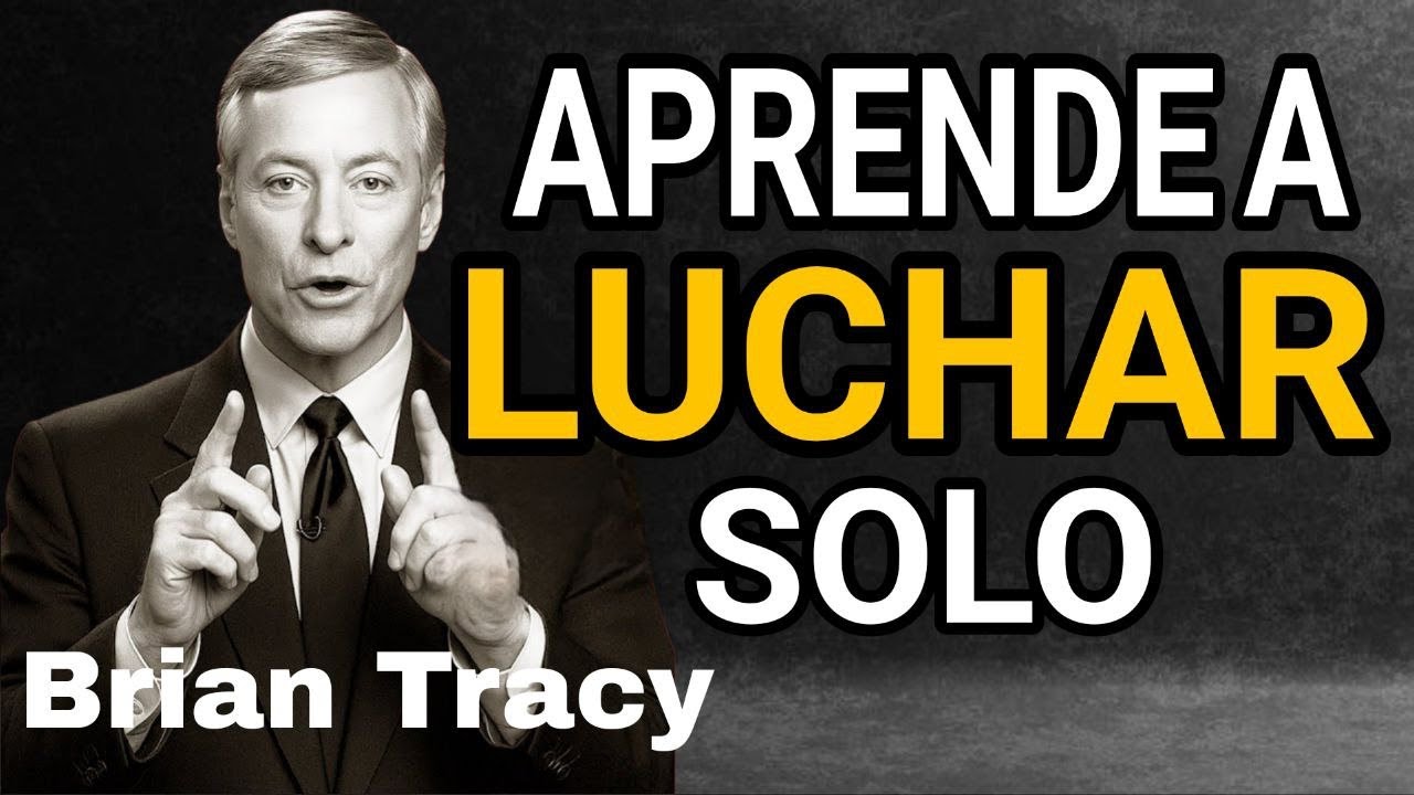 TIENES que Aprender a LUCHAR SOLO 🧠🔥 | Brian Tracy