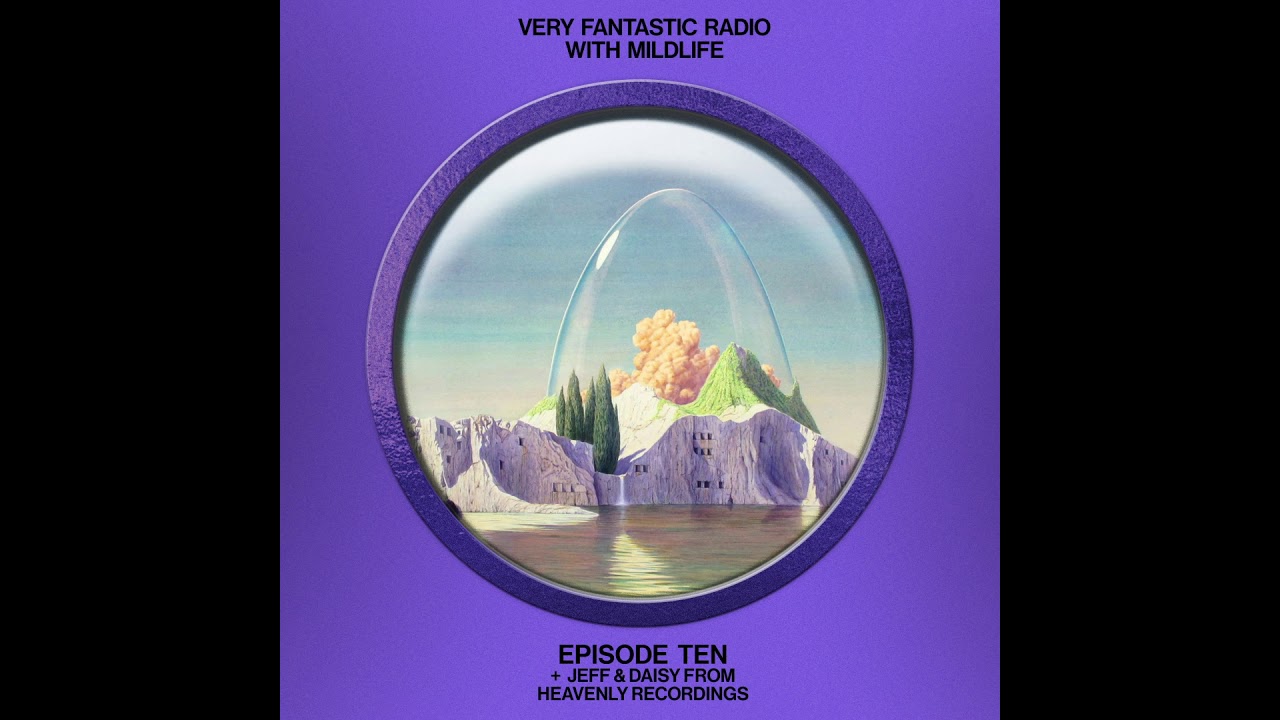 Very Fantastic Radio E10 w/ Mildlife Feat. Daisy & Jeff from Heavenly Recordings