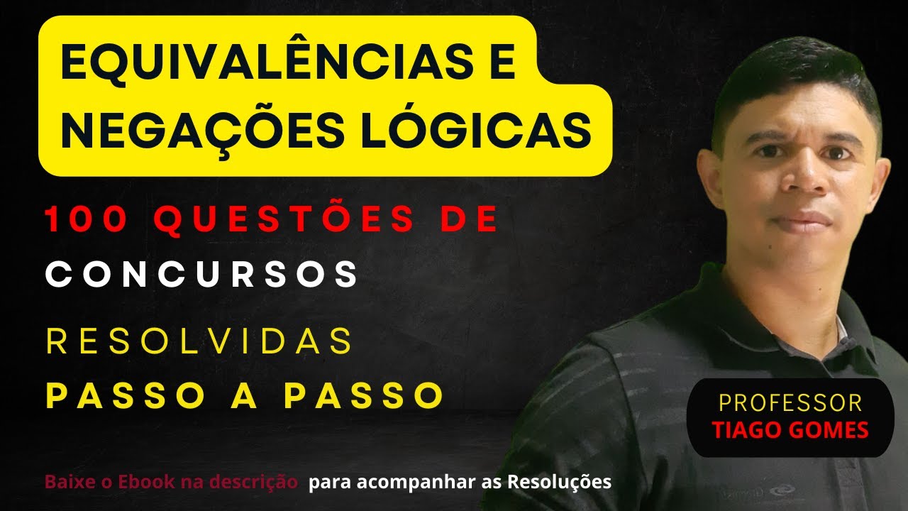 100 Questões Resolvidas | Equivalências e Negações das Proposições | Todas de #concursos