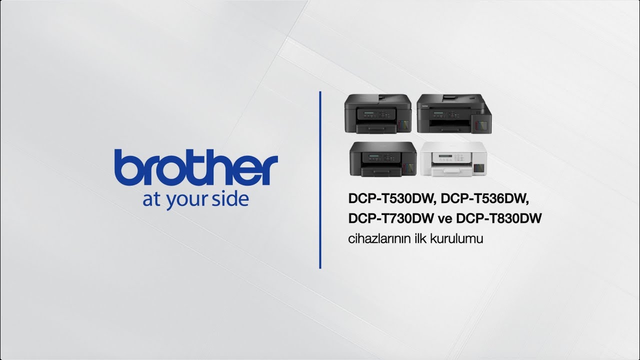 Brother DCP-T530DW, DCP-T536DW, DCP-T730DW, DCP-T830DW Cihazlarının İlk Kurulum Adımları