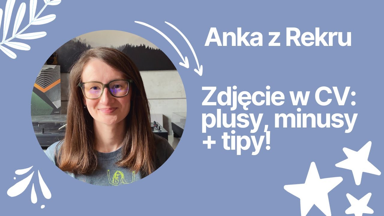 Zdjęcie w CV: plusy, minusy i 13 tipów jak to ogarnąć! 📸 // Anka z Rekru #36