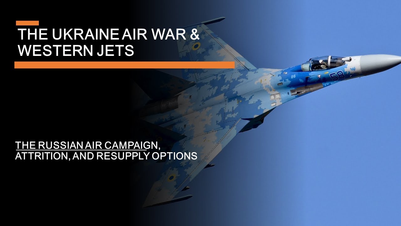 The Ukraine Air War - The Russian campaign & does Ukraine need Western jets?