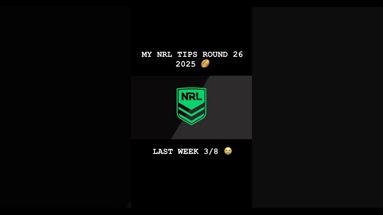 NRL ROUND 26 2025 - MY TIPS AND PREDICTIONS 🏉