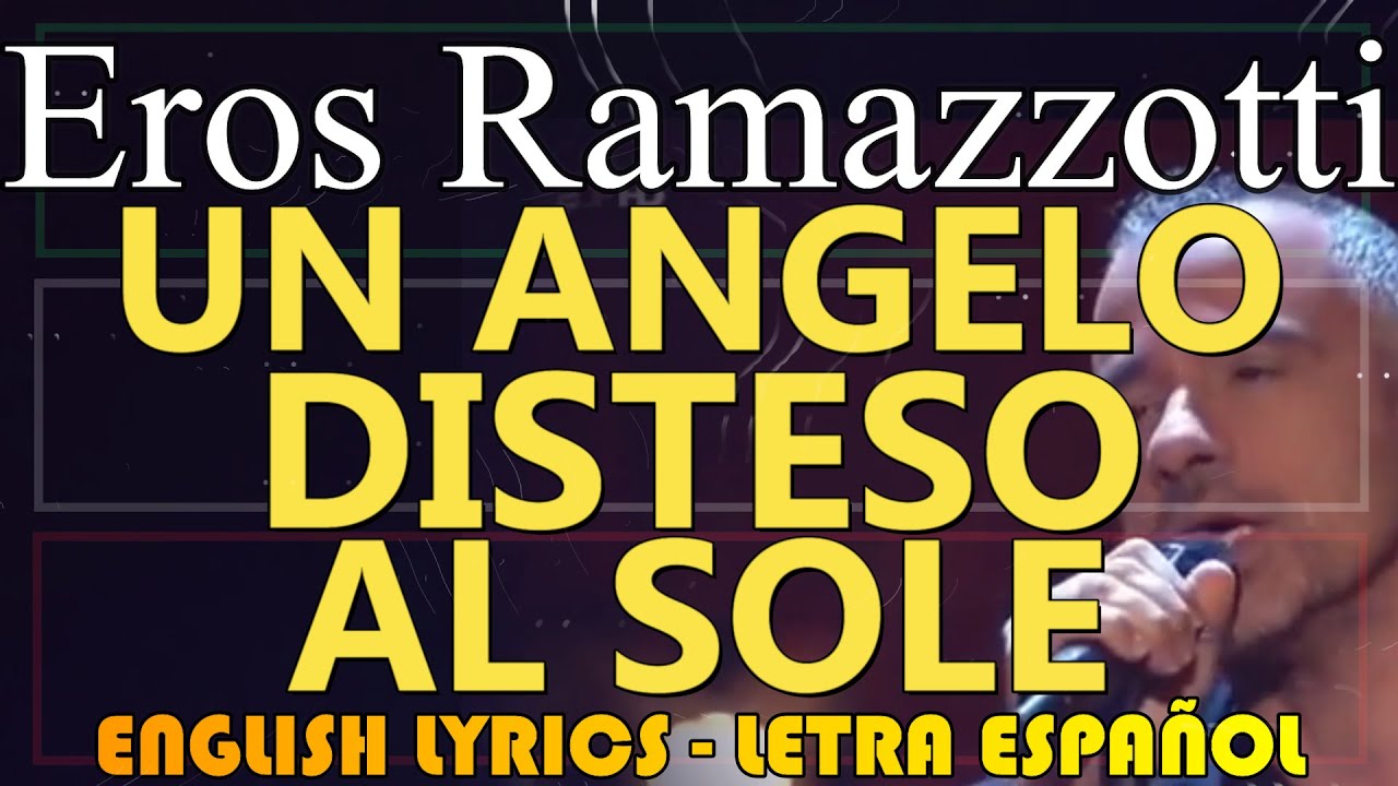 UN ANGELO DISTESO AL SOLE - Eros Ramazzotti (Letra Espa&ntilde;ol, English Lyrics, Testo italiano)