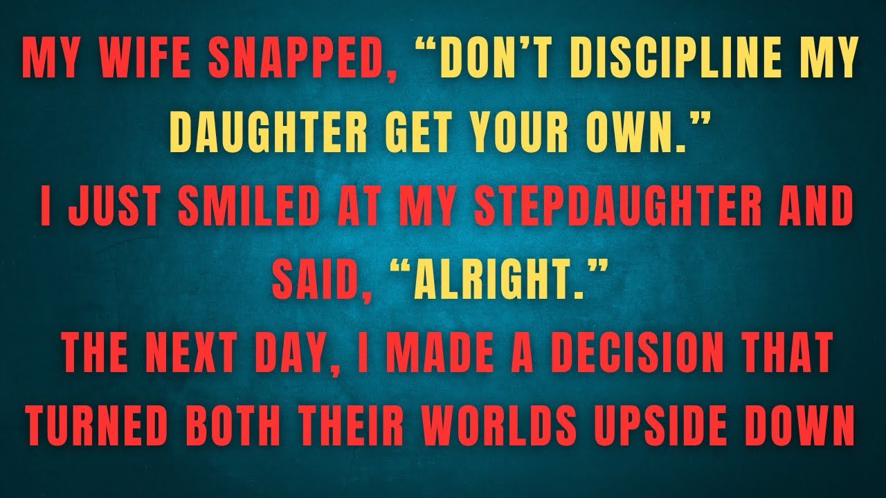 MY WIFE SNAPPED, "DON'T DISCIPLINE MY DAUGHTER GET YOUR OWN."I JUST SMILED AT MY STEPDAUGHTER AND I 
