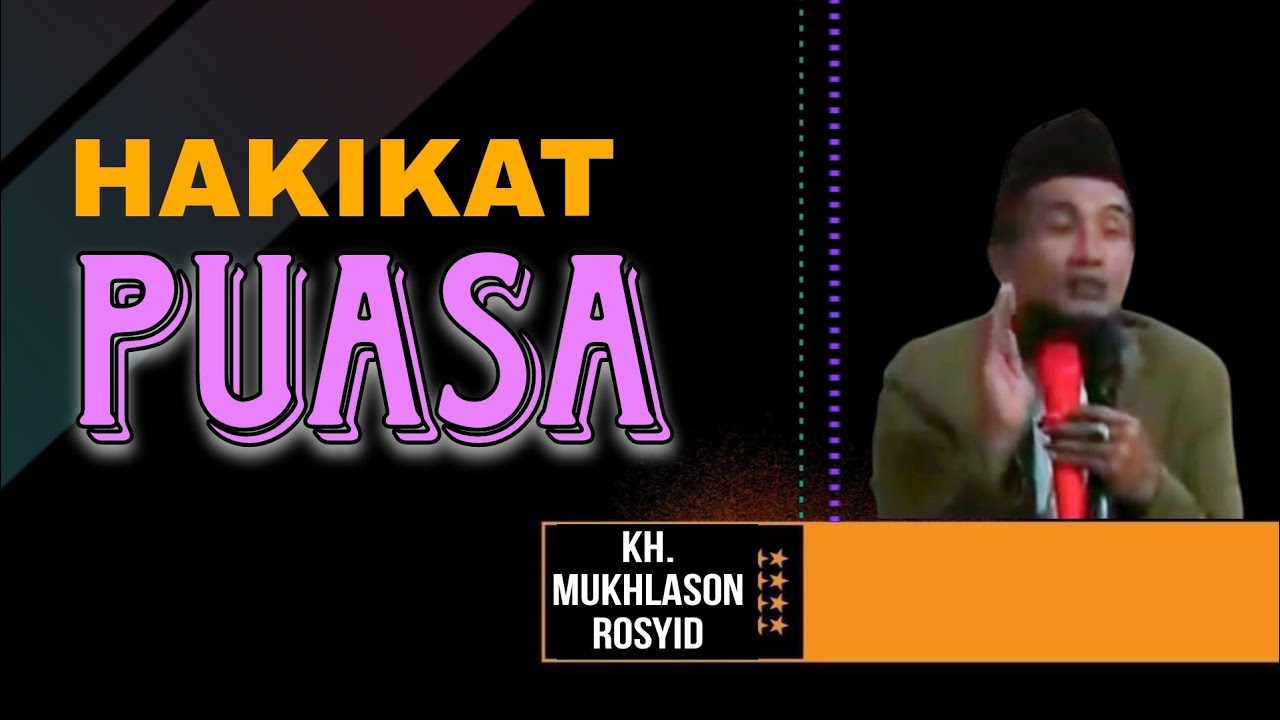 KH. MUKHLASON ROSYID 🛑 HAKIKAT PUASA