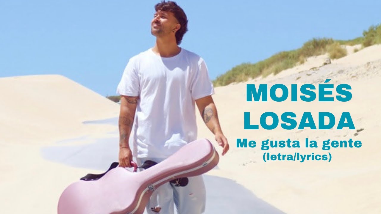 MOISÉS LOSADA - Me gusta la gente (letra/lyrics)