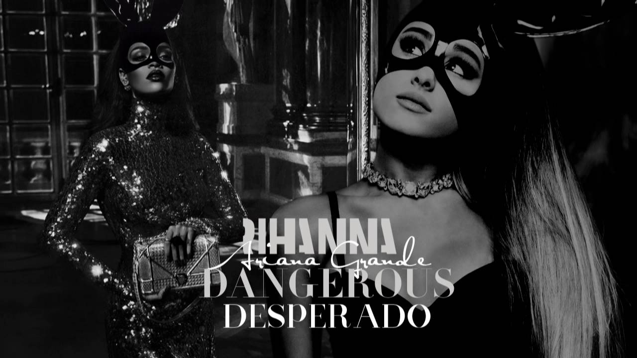 DANGEROUS DESPERADO - Ariana Grande & Rihanna (Mashup)